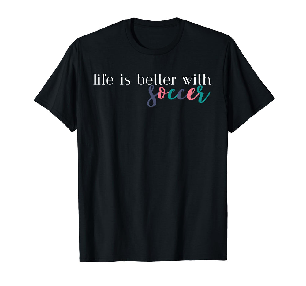 Life Is Better Soccer Soccer Mom Soccer T-Shirt - Trendy Graphic Men Women