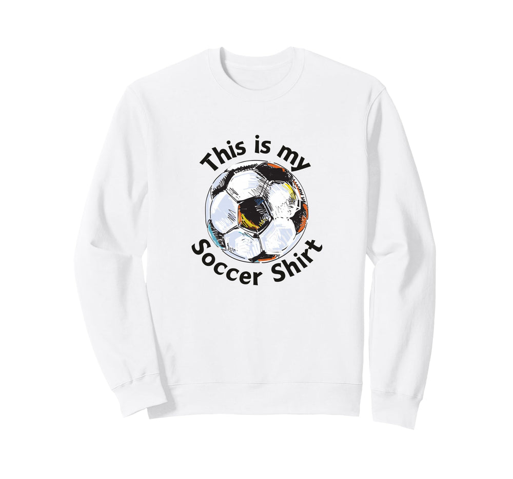 Funny This Is My Soccer Footballer Sweatshirt - Fun Novelty Design Unisex