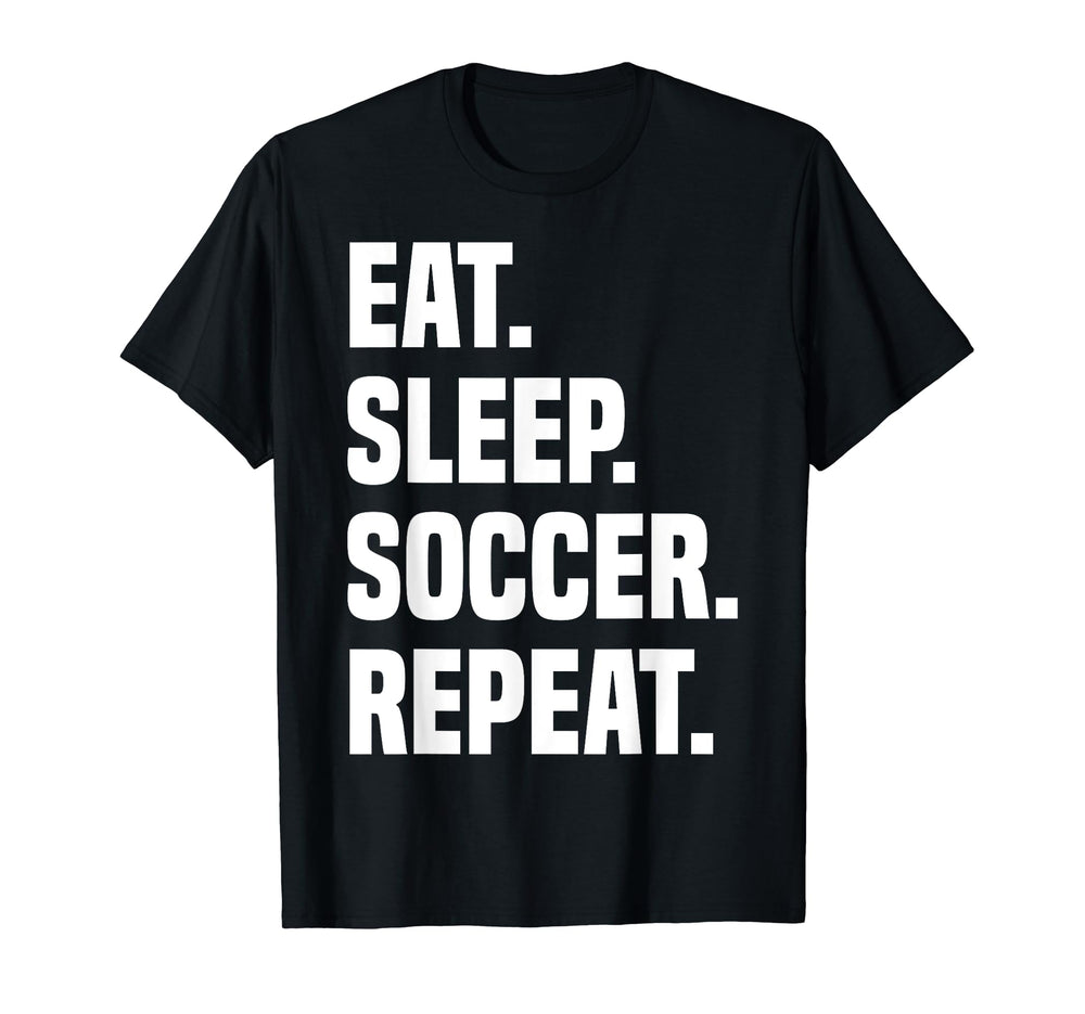 Funny Eat Sleep Soccer Repeat T-Shirt - Fun Novelty Design for Adults