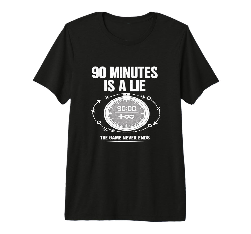 90 Minutes Is Lie Soccer Funny Football T-Shirt - Unique Graphic Men Women