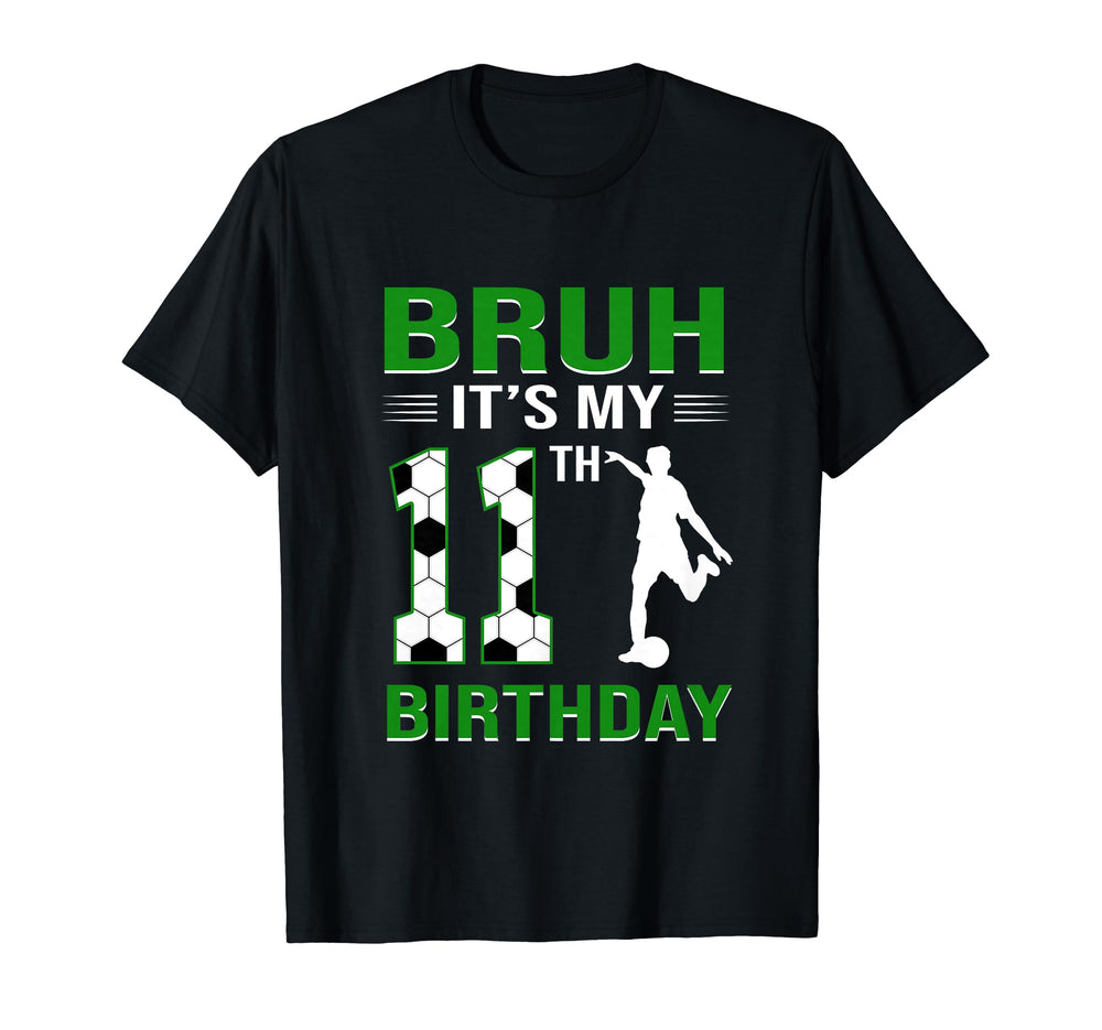 Bruh Its My 11Th Birthday Soccer 11 T-Shirt - Minimalist Print Men Women