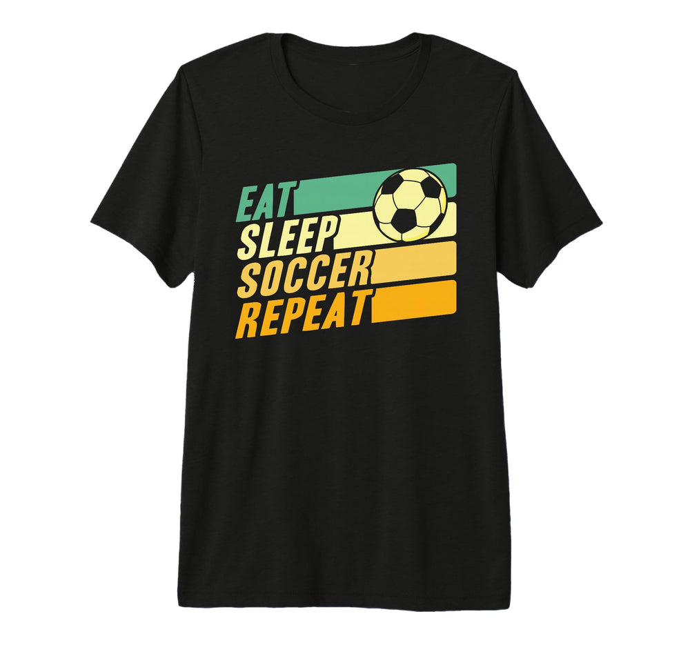 Eat Sleep Soccer Repeat Football Soccer T-Shirt - Novelty Apparel Unisex