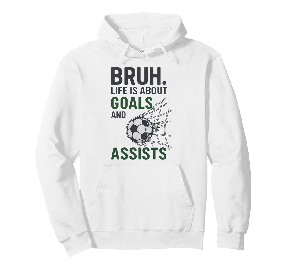 Bruh Life Is About Goals And Assists Hoodie - Fun Novelty Design Unisex