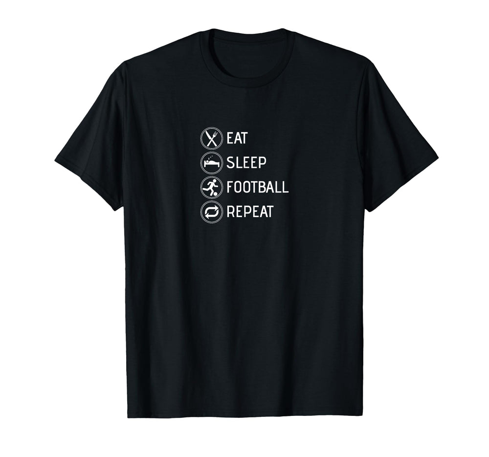 Eat Sleep Football Repeat Soccer T-Shirt - Novelty Apparel Men Women