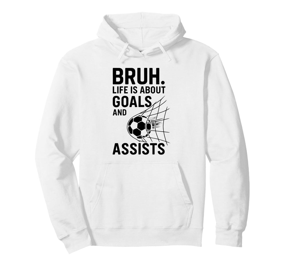 Bruh Life Is About Goals And Hoodie - Casual Everyday Wear Men Women