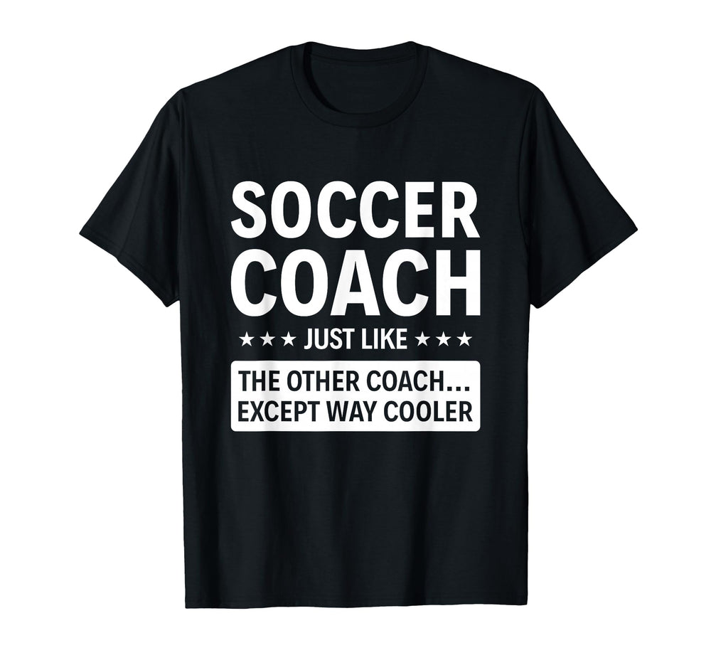Soccer Coach Except Way Cooler T-Shirt - Fun Novelty Design Men Women