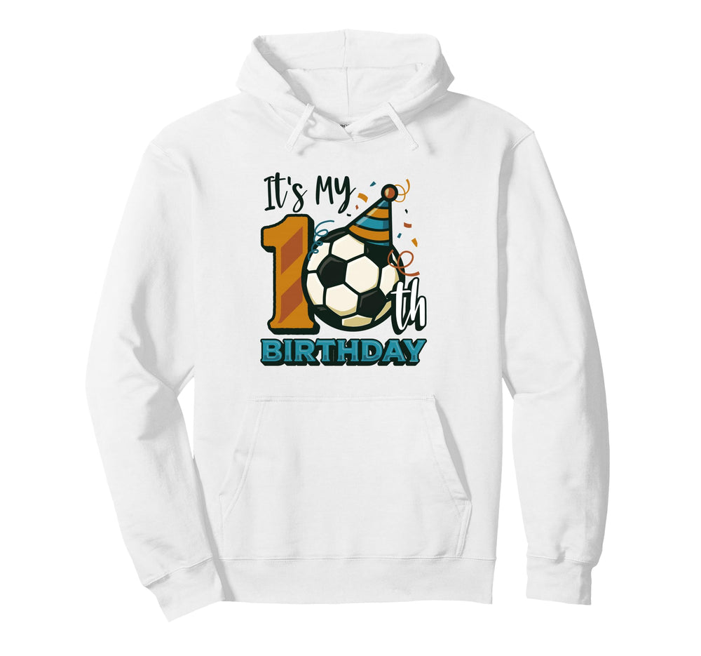 Its My 10Th Birthday Soccer Hoodie - Streetwear Style Unisex