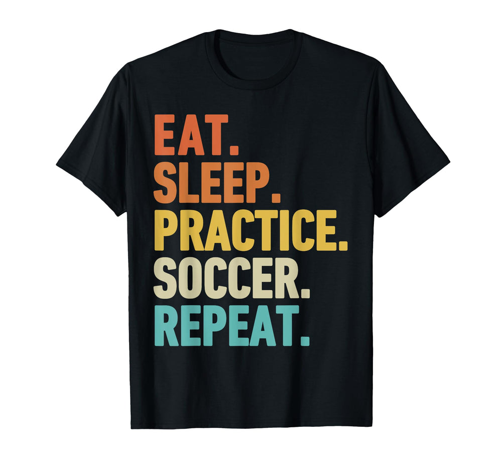 Eat Sleep Practice Soccer Repeat T-Shirt - Graphic Print Men Women