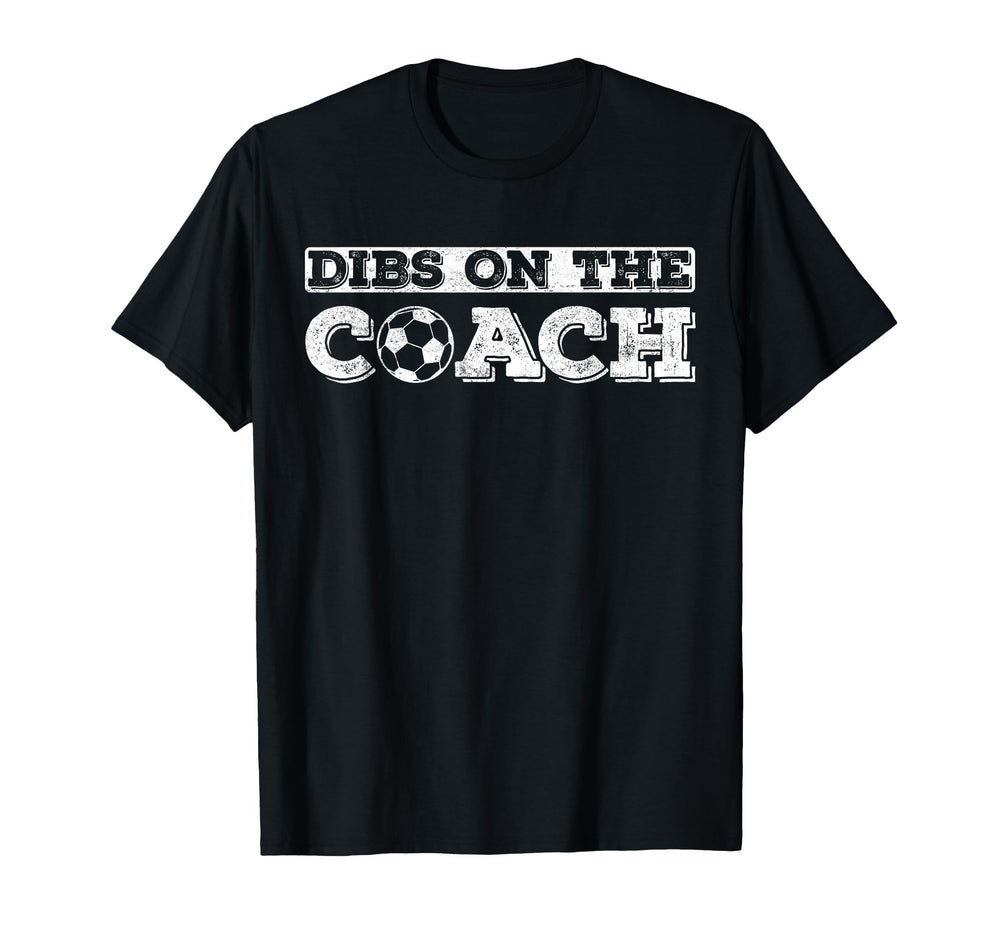 Dibs Coach Soccer Coaches Wife Or T-Shirt - Fun Novelty Design Men Women