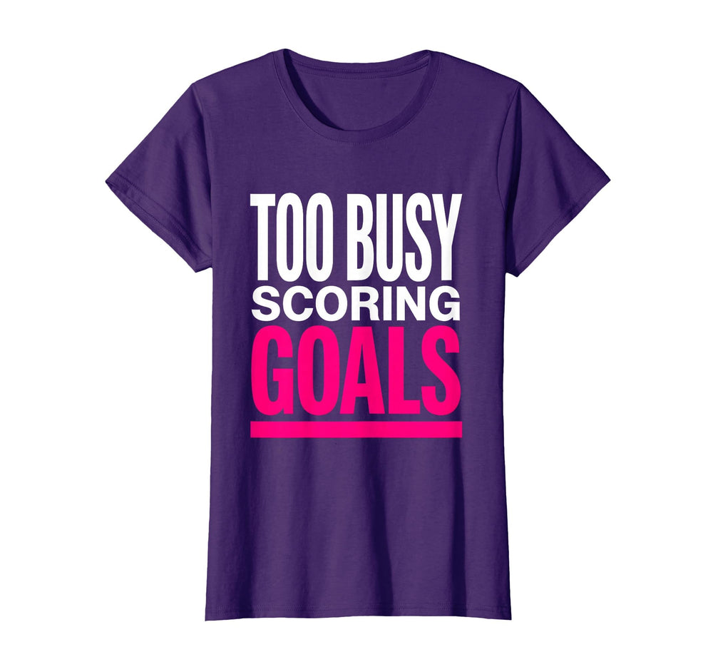 Too Busy Scoring Goals Soccer T-Shirt - Aesthetic Graphic Unisex