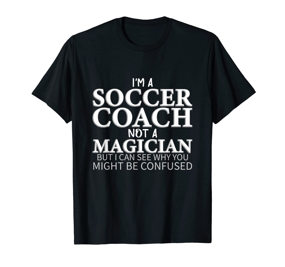 Im Soccer Coach Not Magician Funny T-Shirt - Trendy Graphic Men Women