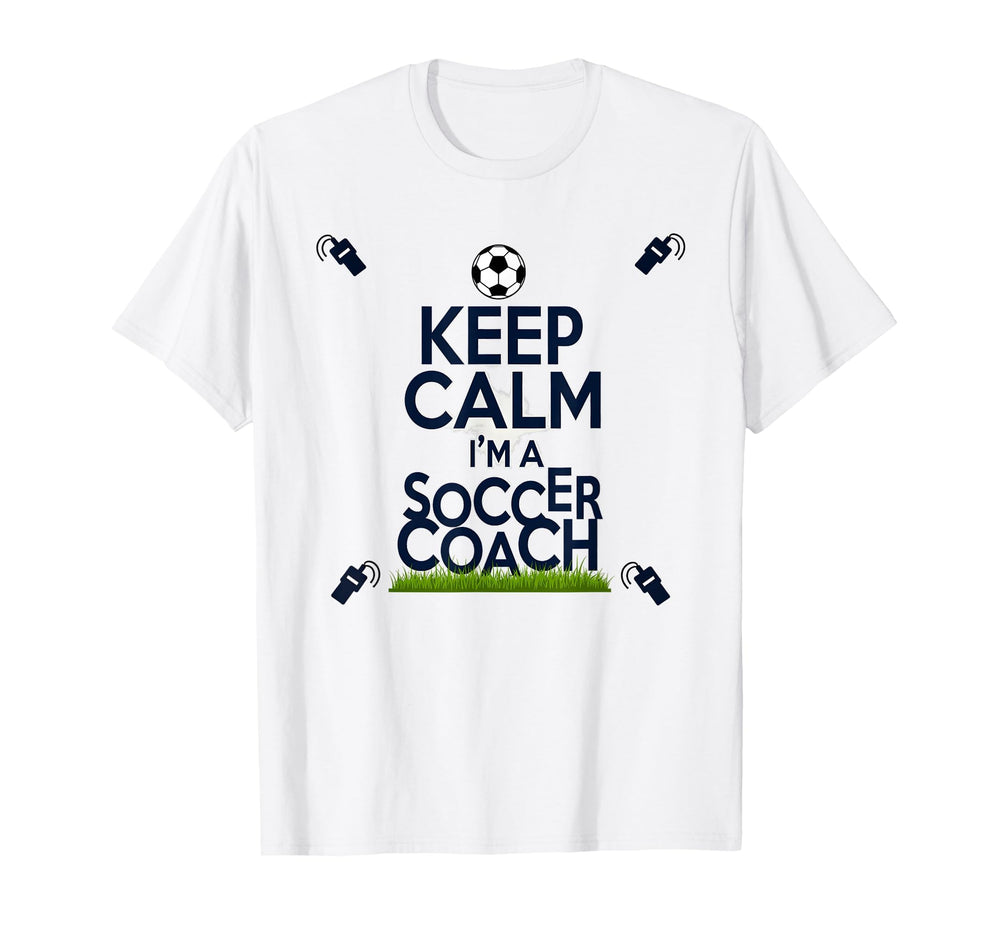 Keep Calm Im Soccer Coach Funny T-Shirt - Fun Novelty Design Men Women