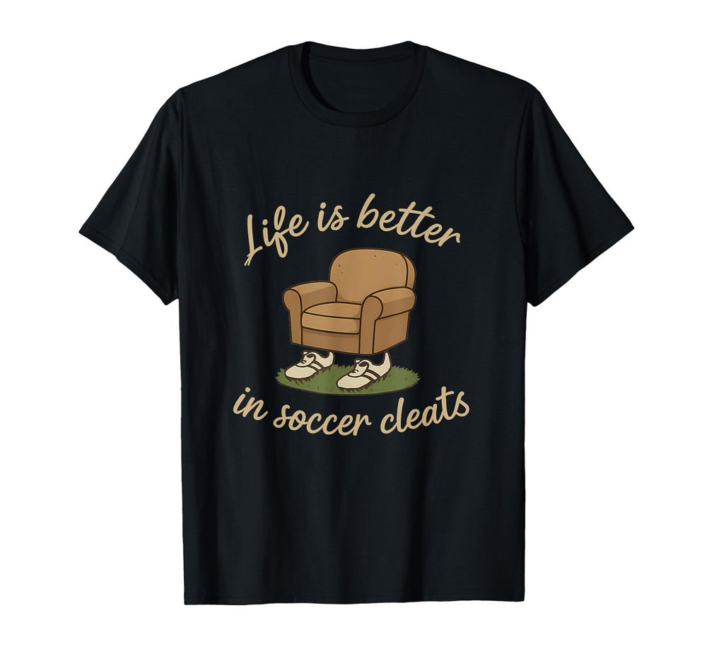 Soccer Fan Novelty Life Is Better Soccer T-Shirt - Trendy Graphic Unisex