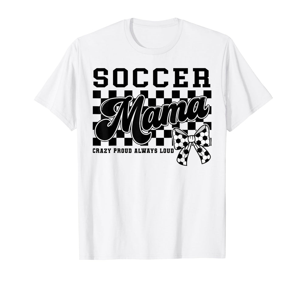 Soccer Mama Crazy Proud Always Loud T-Shirt - Minimalist Print for Adults