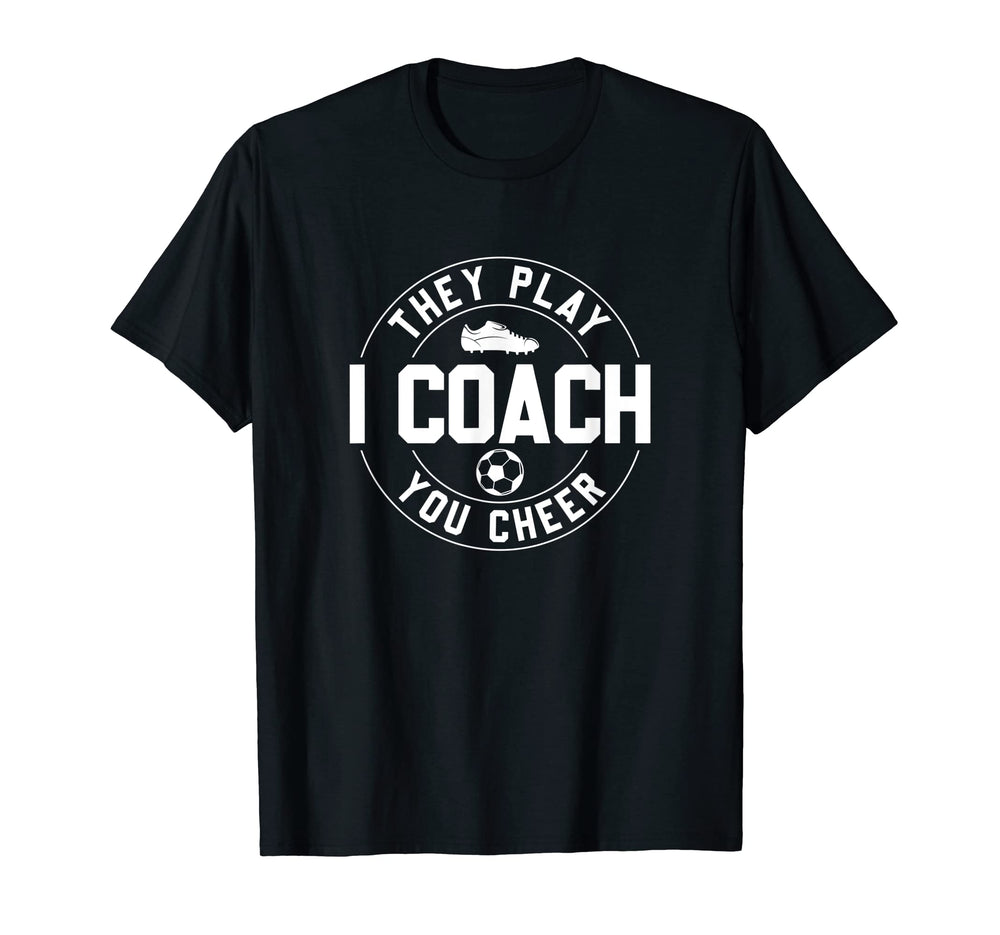 They Play I Coach You Cheer Soccer Coach T-Shirt - Unique Graphic Unisex