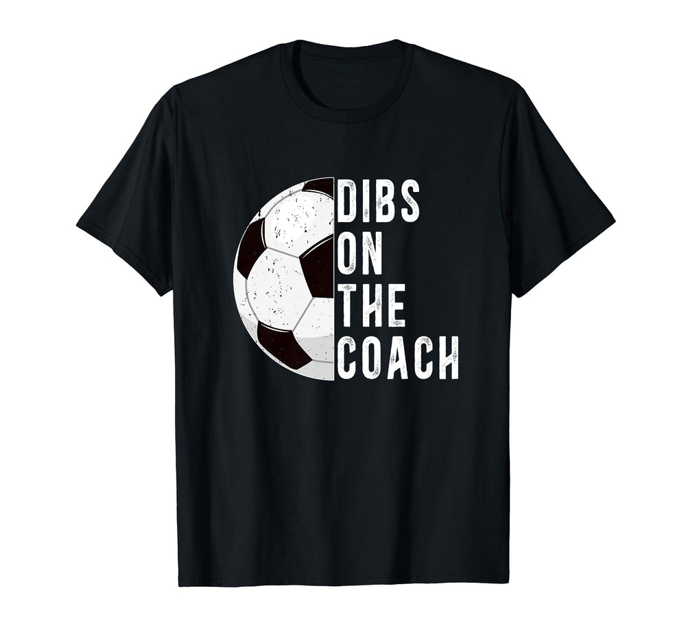 Dibs Coach Soccer Coach Wife Soccer T-Shirt - Custom Art Print Men Women