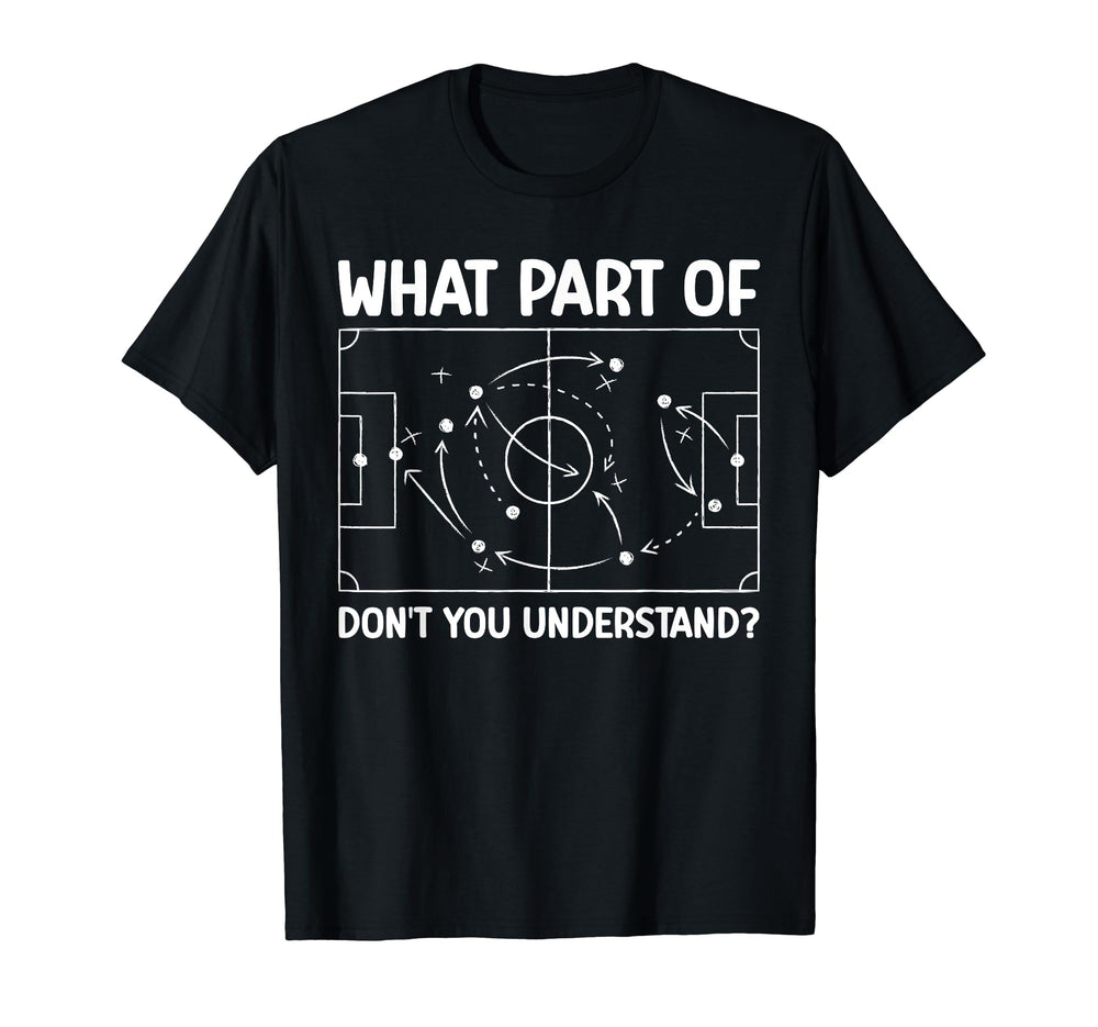 What Part Soccer Dont You T-Shirt - Aesthetic Graphic for Adults