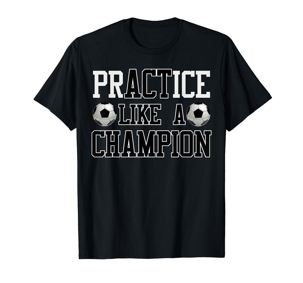 Practice Like Champion Futbol Soccer T-Shirt - Aesthetic Graphic Unisex