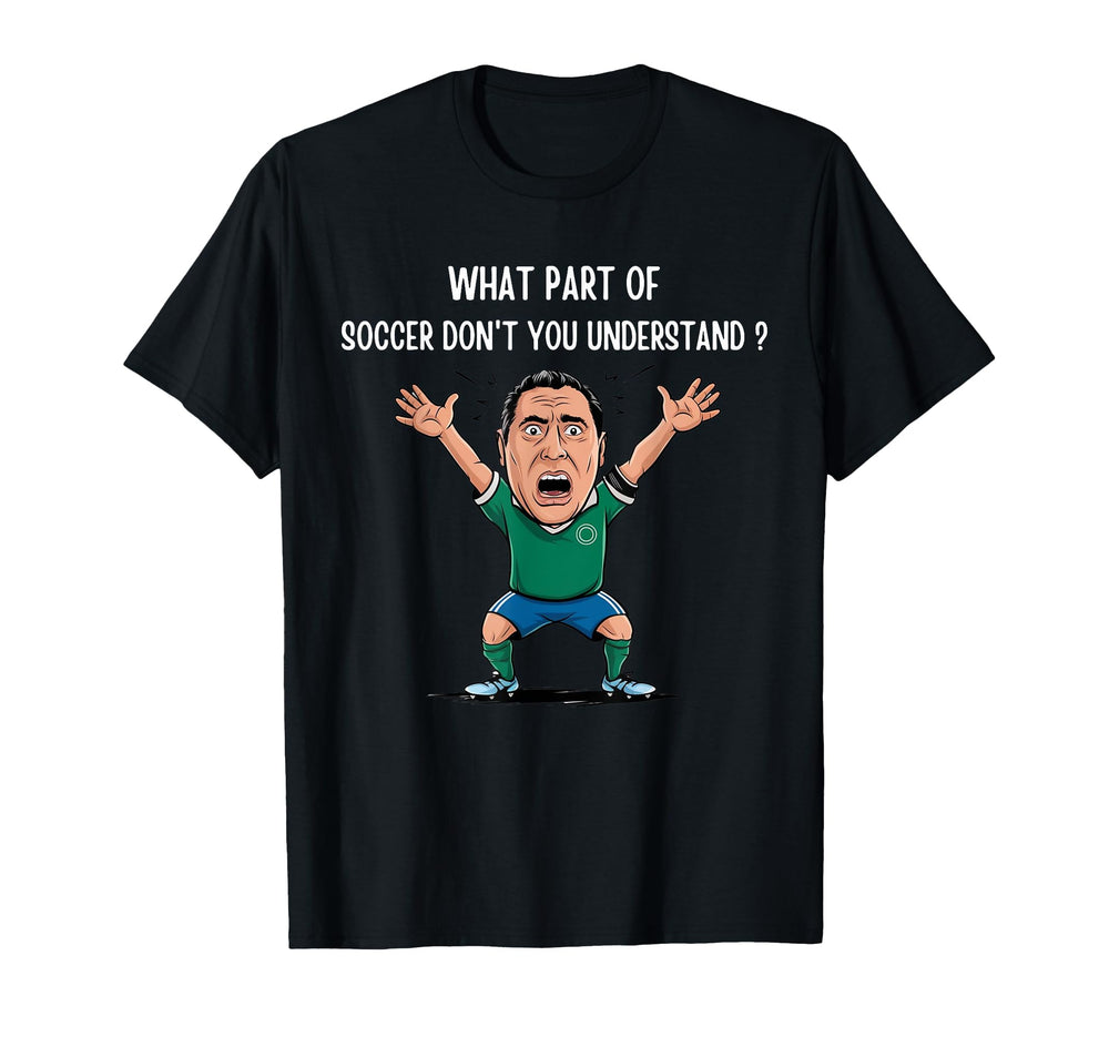 Funny What Part Soccer Dont You T-Shirt - Minimalist Print Unisex