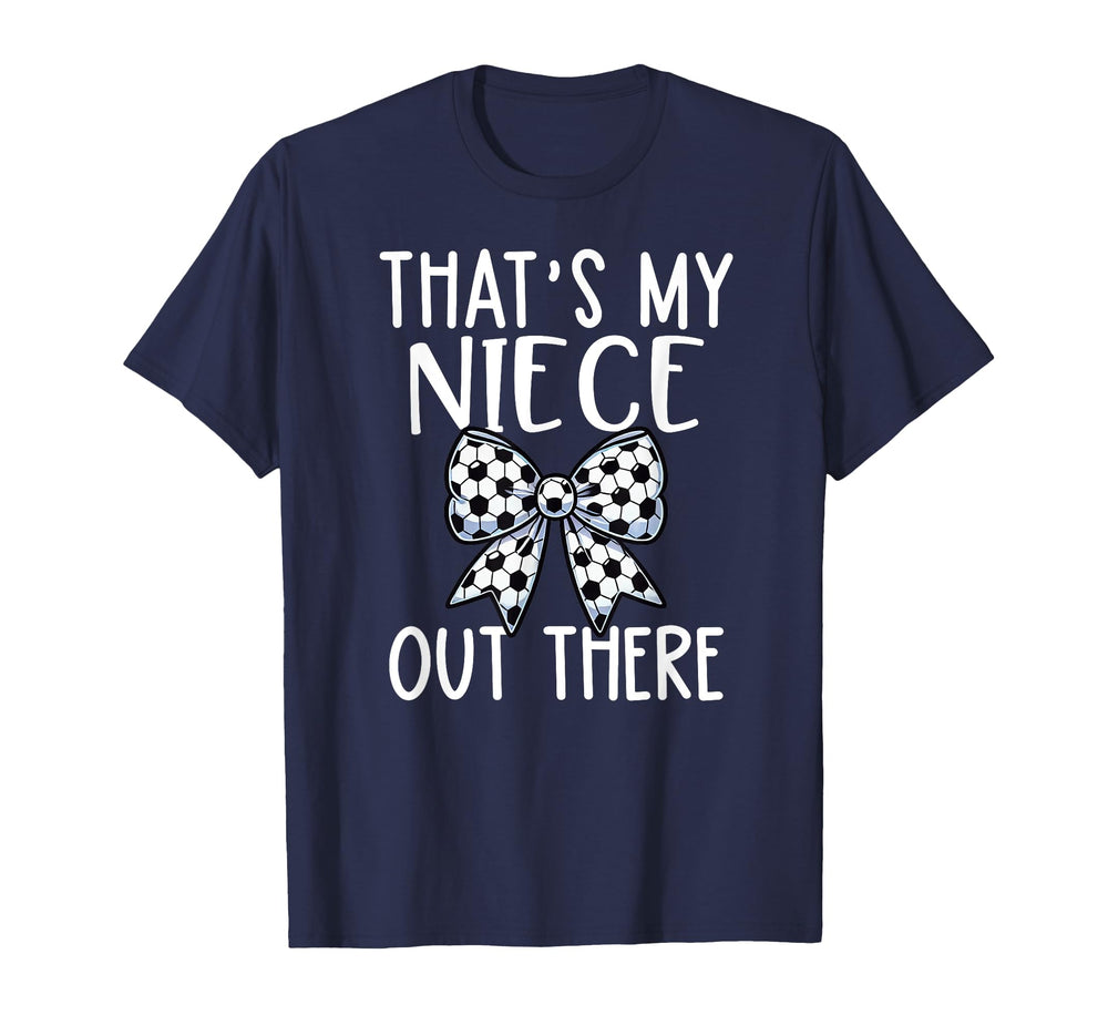 Soccer Aunt Thats My Niece Out There T-Shirt - Novelty Apparel Men Women
