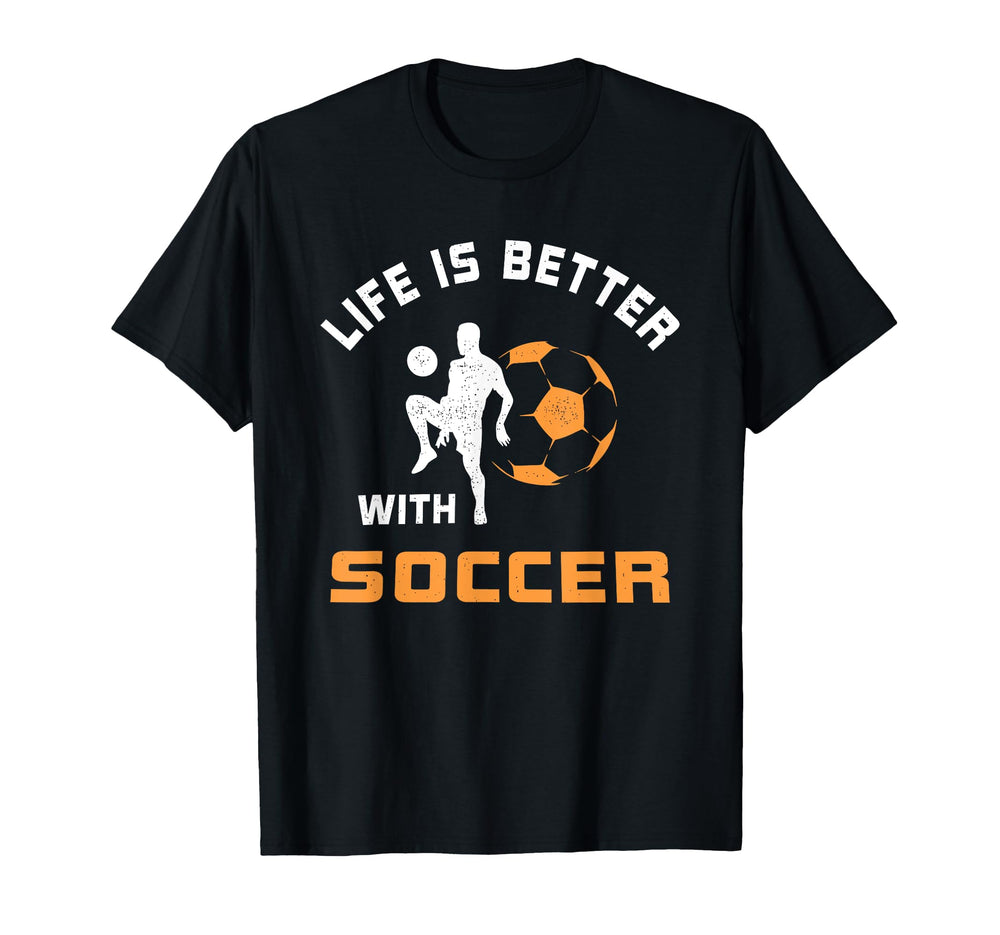 Life Is Better Soccer Funny T-Shirt - Novelty Apparel for Adults