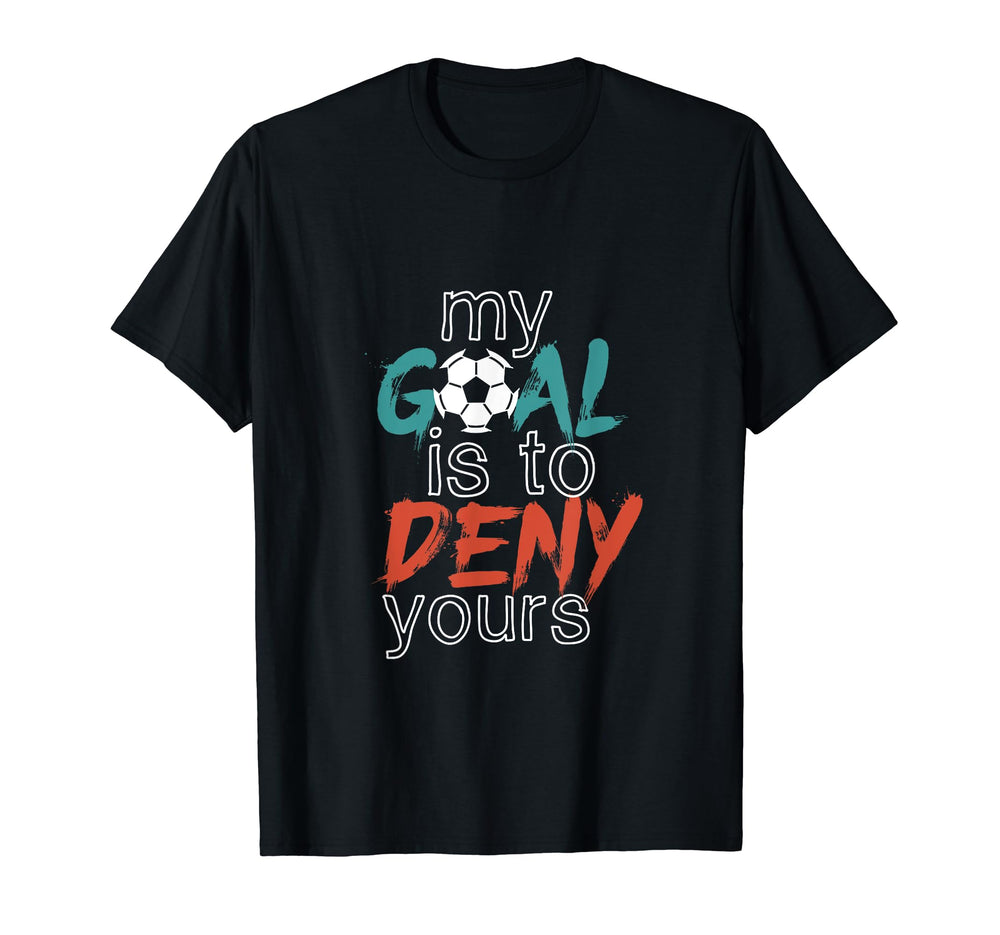 Funny Soccer Sports My Goal Deny T-Shirt - Minimalist Print for Adults