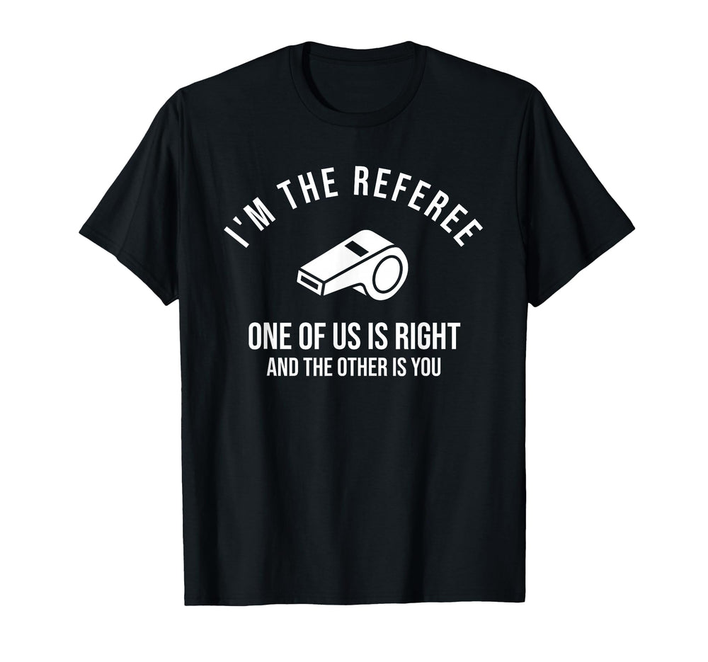 Im Referee One Us Is Right Funny T-Shirt - Unique Graphic for Adults