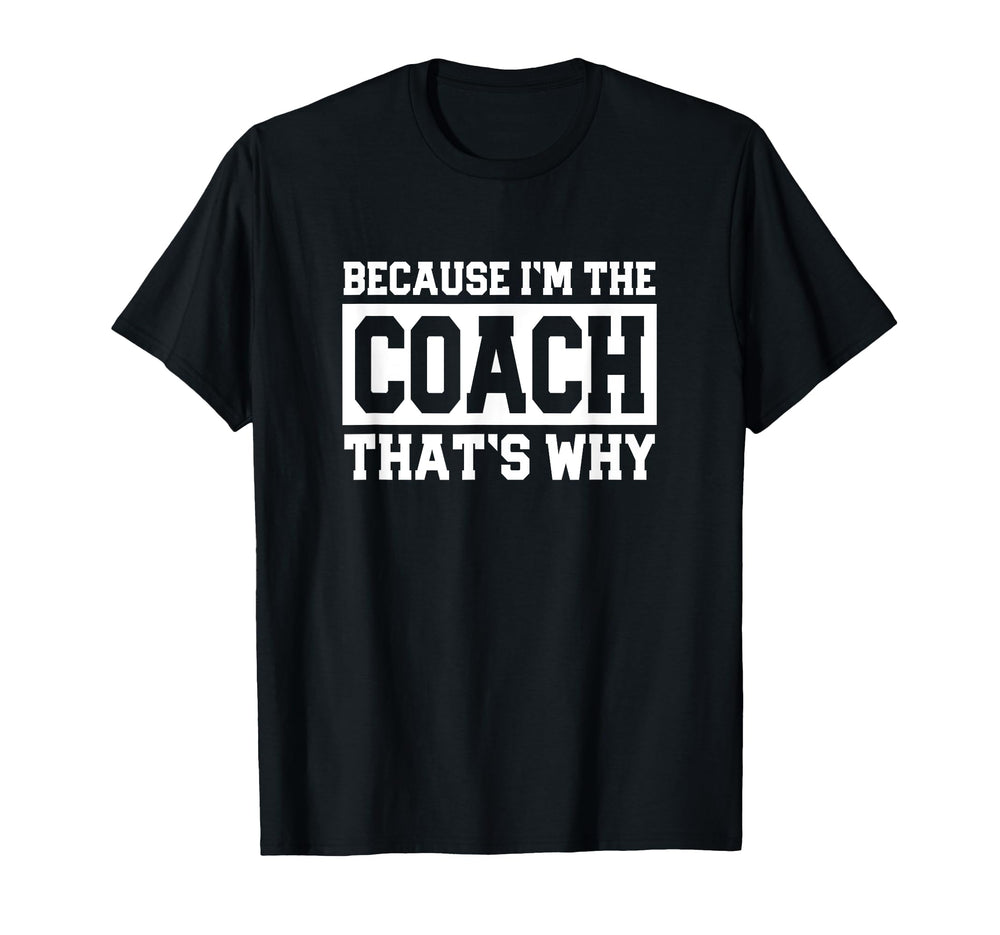 Funny Sports Coach Because Im Coach T-Shirt - Streetwear Style Men Women