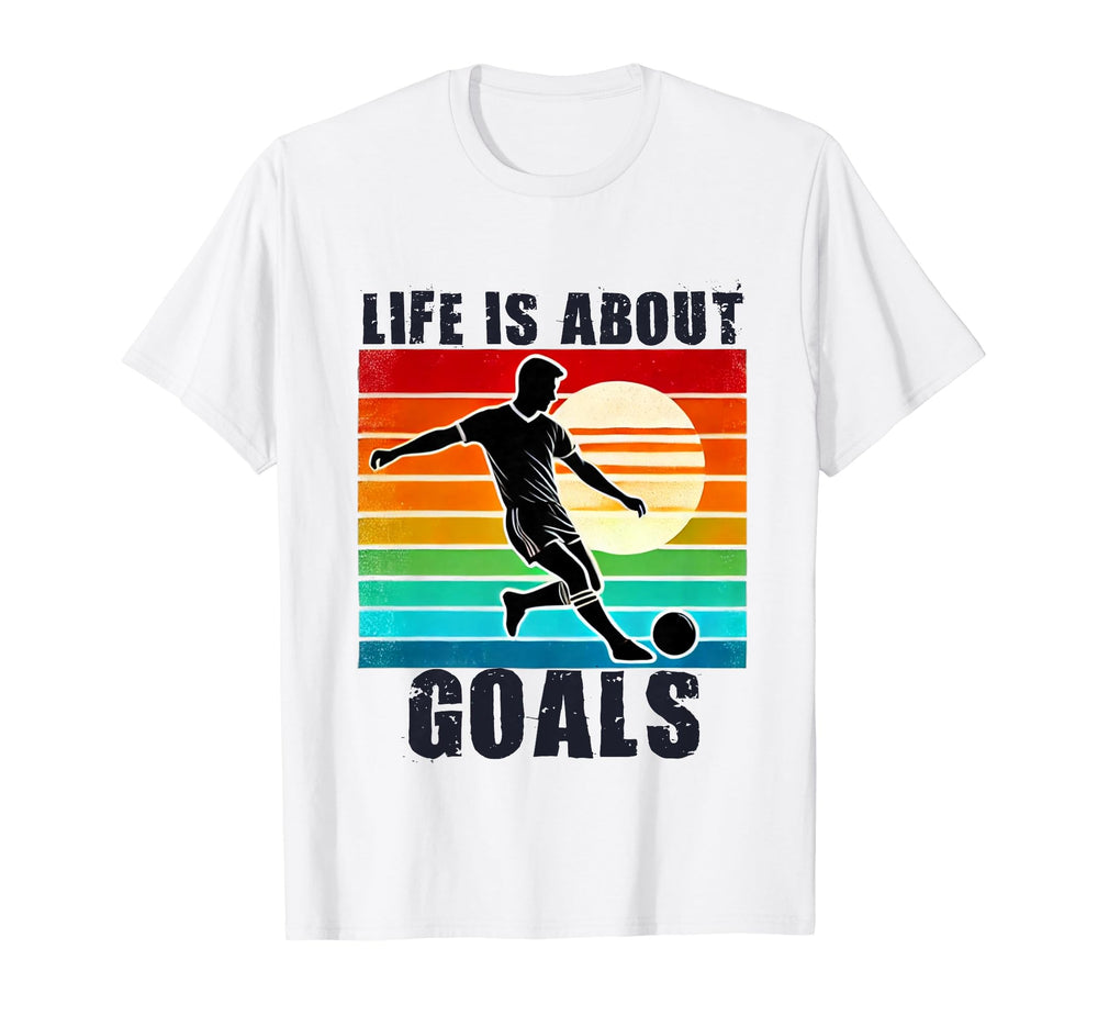 Soccer Life Is About Goals And T-Shirt - Streetwear Style for Adults