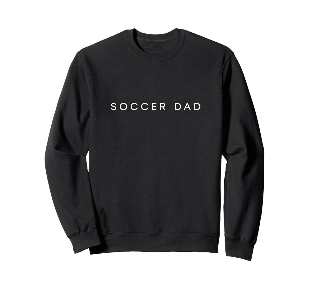 Soccer Dad Funny Minimalist Sweatshirt - Casual Everyday Wear for Adults