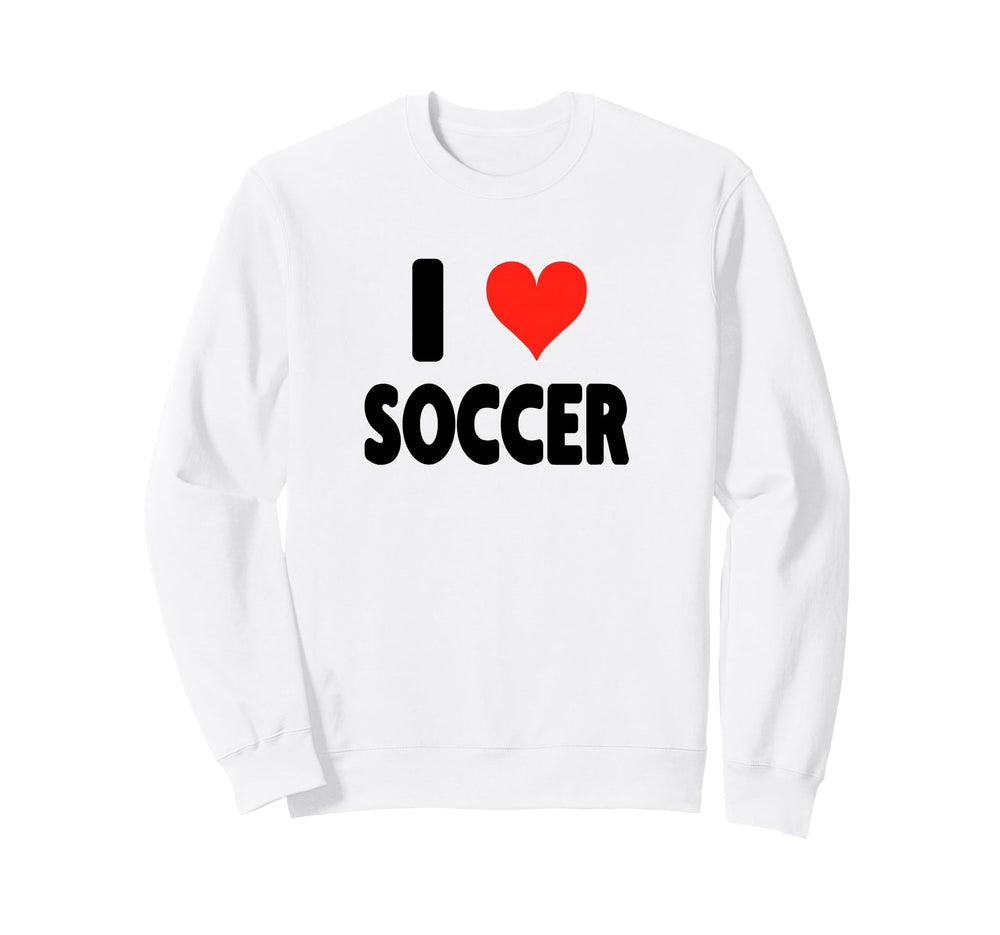 I Love Soccer Heart Soccer Sweatshirt - Fun Novelty Design Men Women