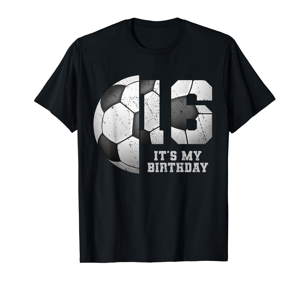 Birthday Tees 16 Soccer Its My 16Th T-Shirt - Casual Everyday Wear Unisex
