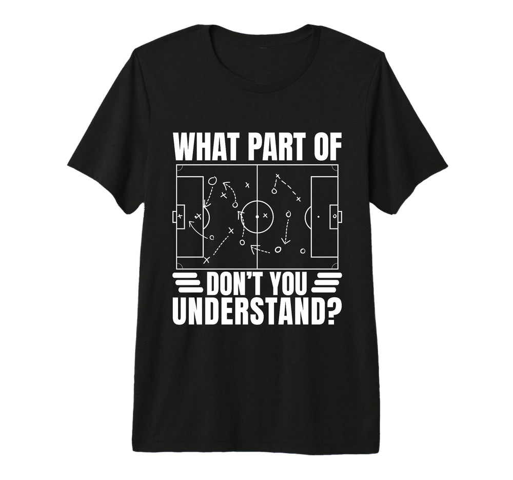 Funny Soccer Coach Gift What Part Dont T-Shirt - Trendy Graphic for Adults