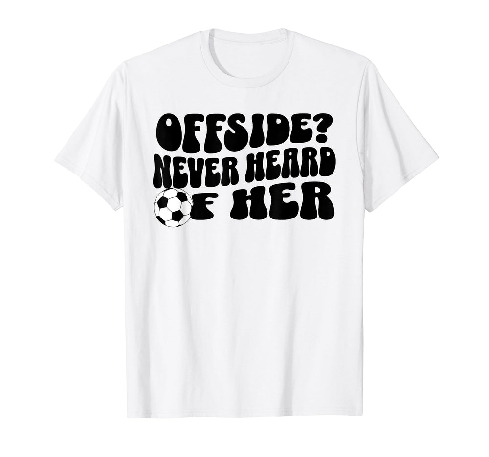 Funny Soccer Mom Offside Never Heard T-Shirt - Fun Novelty Design Unisex
