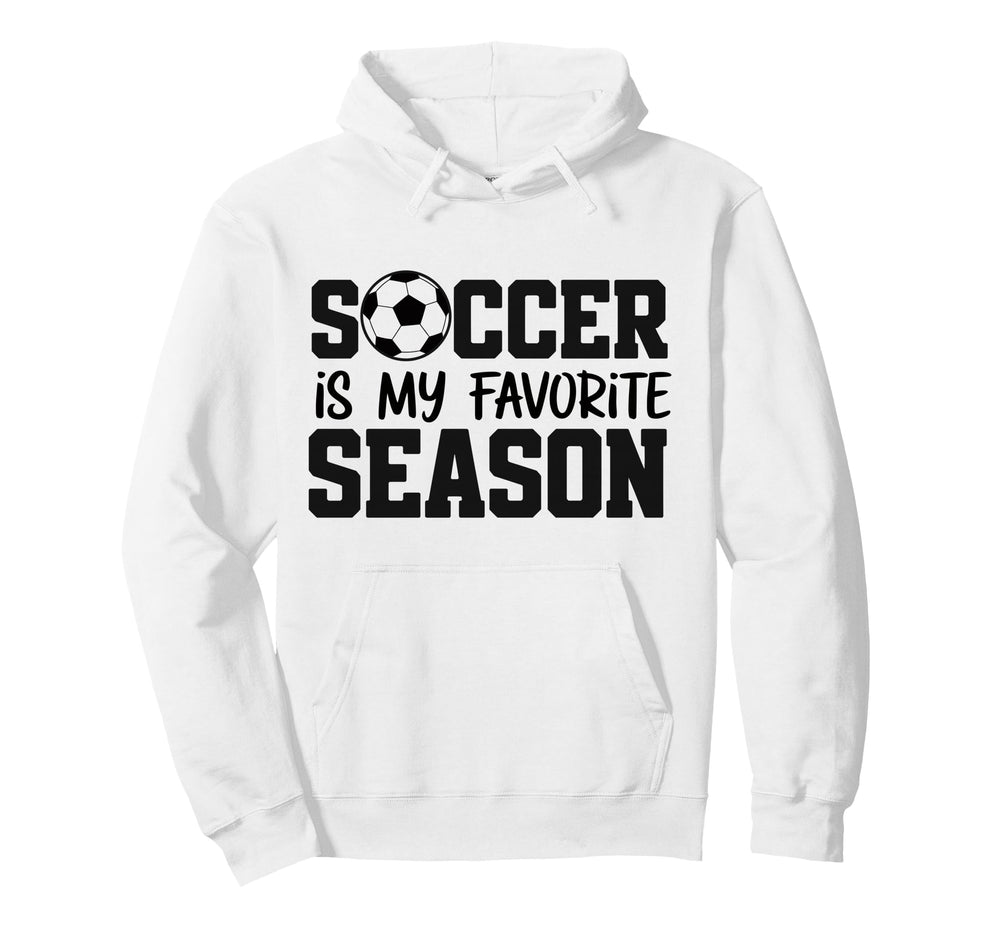 Soccer Is My Favorite Season Hoodie - Fun Novelty Design Men Women