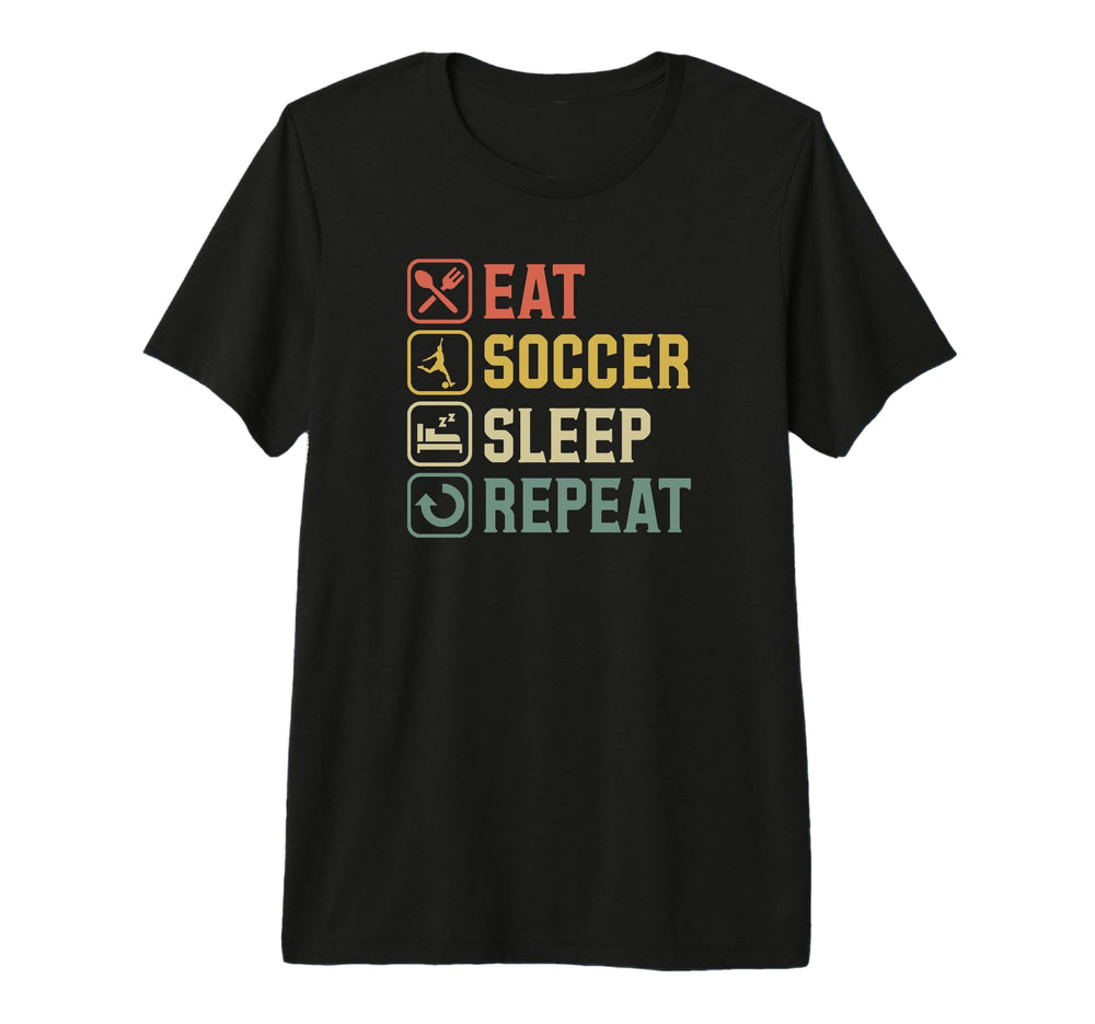 Eat Soccer Sleep Repeat Simple Basic T-Shirt - Casual Everyday Wear Unisex
