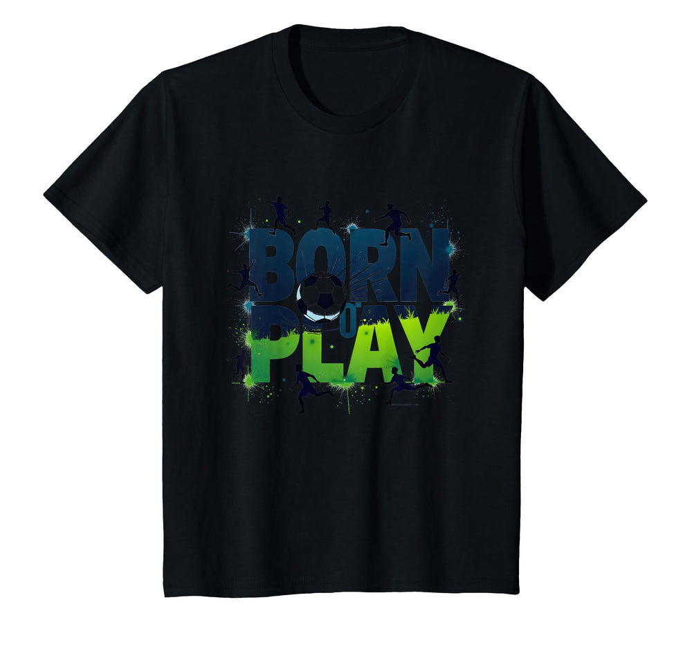 Born To Play Soccer Athlete Passion T-Shirt - Fun Novelty Design Unisex
