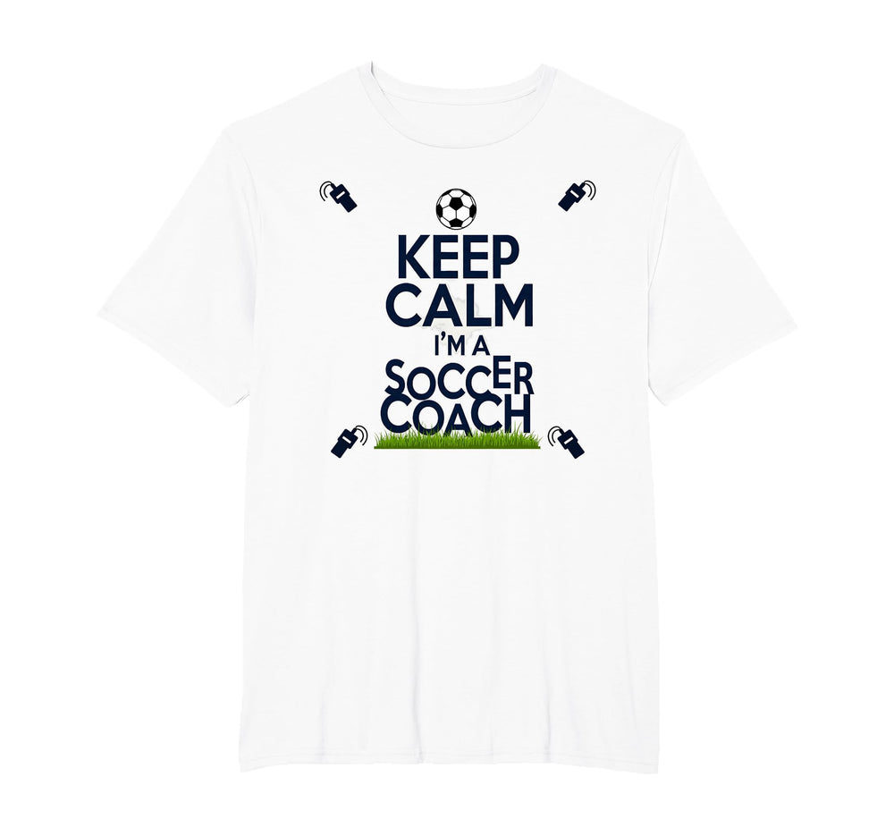 Keep Calm Im Soccer Coach Funny T-Shirt - Casual Everyday Wear Men Women