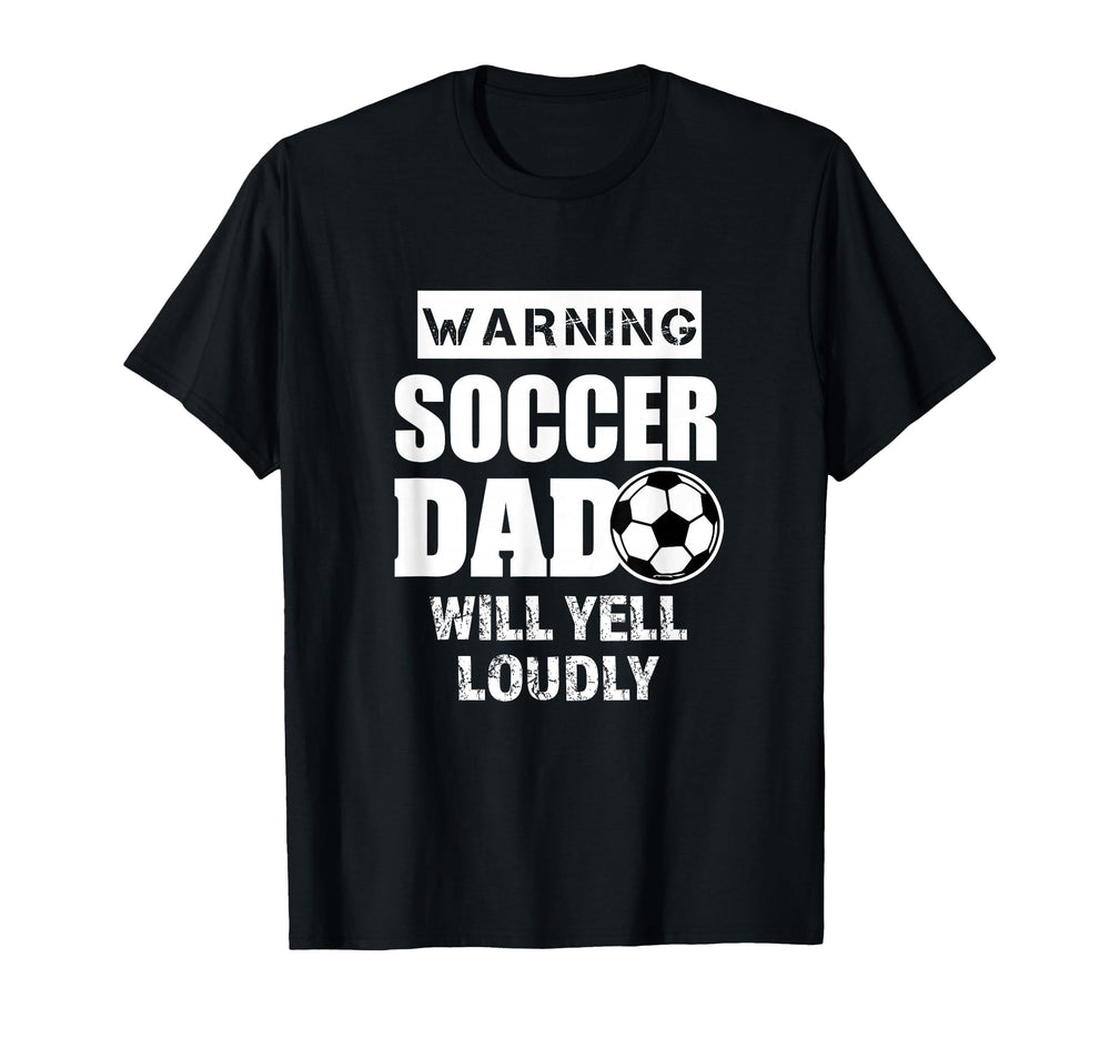 Soccer Dad Will Yell Loudly Funny T-Shirt - Novelty Apparel Men Women