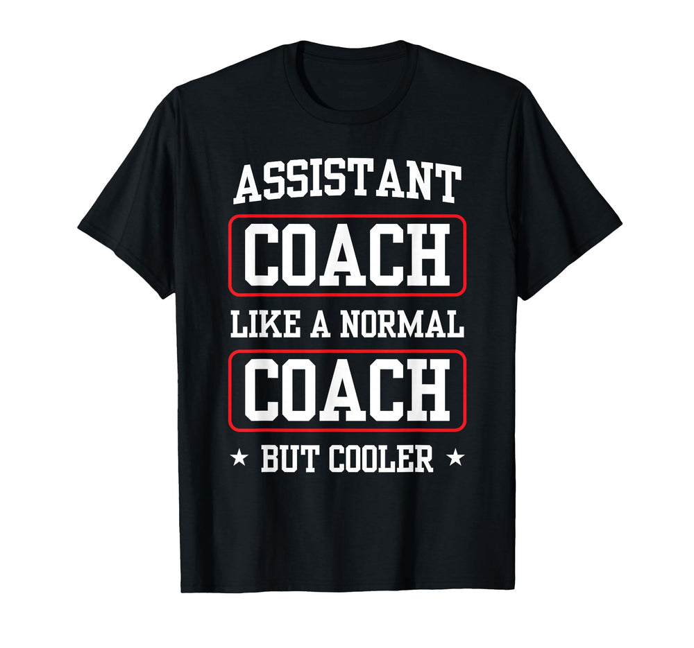 Assistant Coach Like Normal Coach T-Shirt - Casual Everyday Wear Unisex