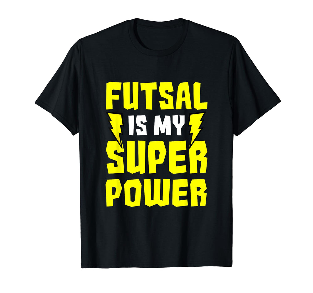 Futsal Is My Superpower Football T-Shirt - Streetwear Style Men Women