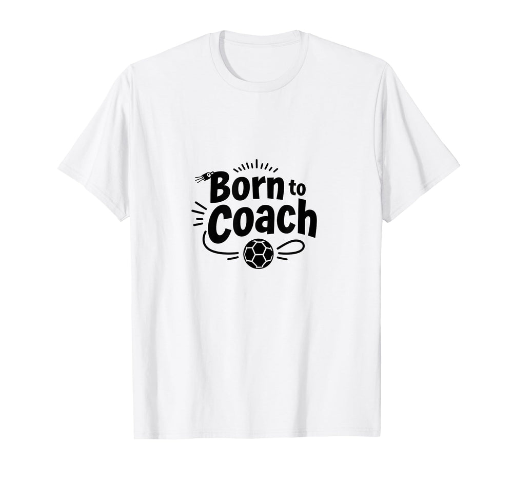 Born To Coach Soccer Inspirational T-Shirt - Graphic Print Men Women