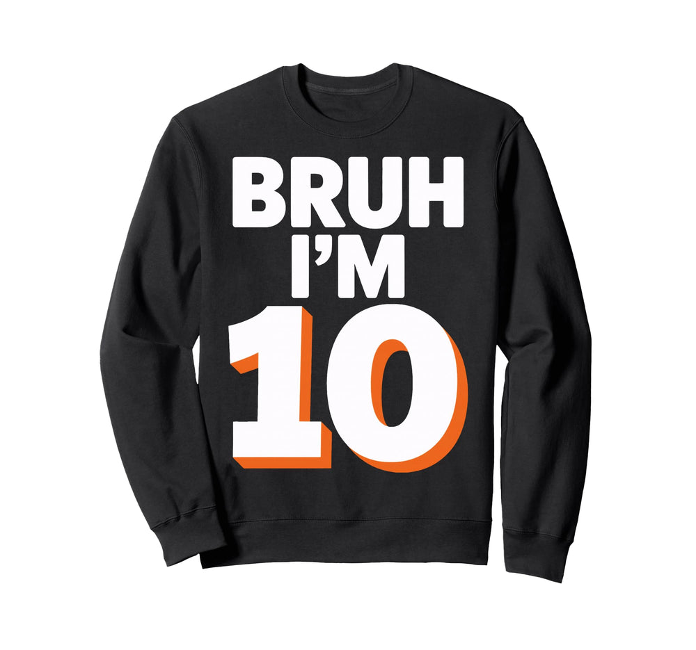 Bruh Im 10 Funny Birthday Soccer Fans Sweatshirt - Minimalist Print Unisex