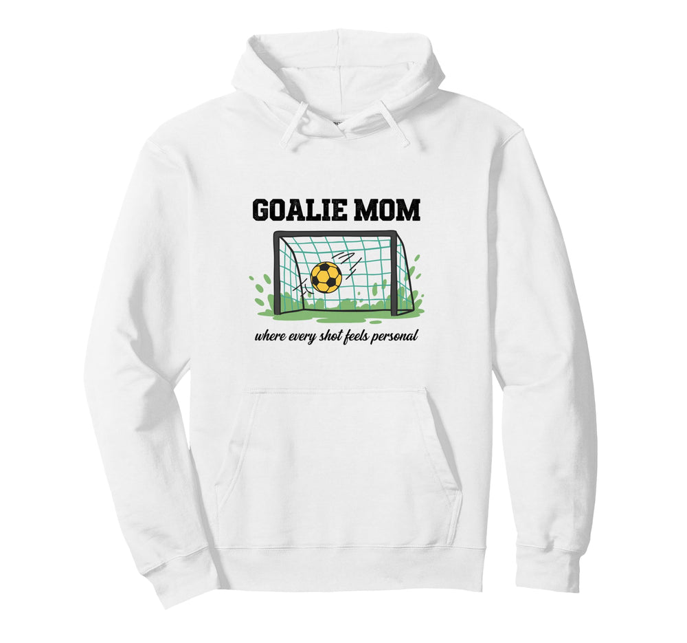 Goalie Mom Where Every Shot Feels Hoodie - Casual Everyday Wear for Adults