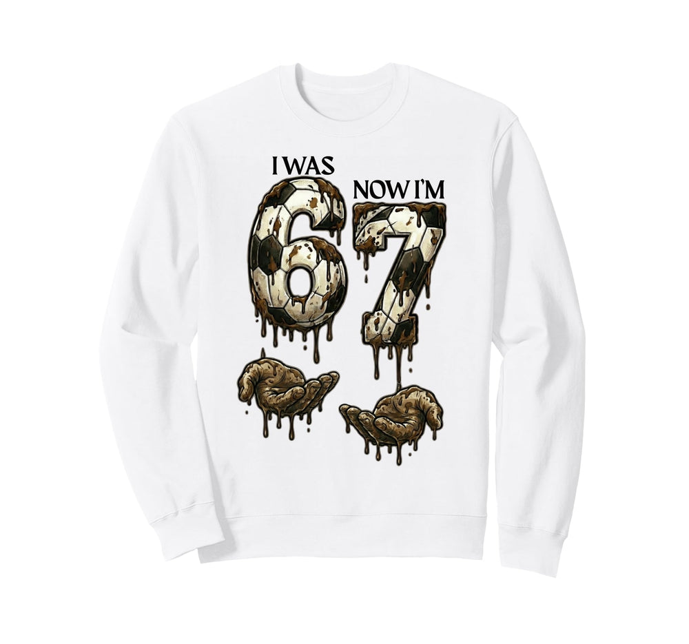 I Was 6 Now Im 7 Funny Soccer 6 7 Sweatshirt - Casual Everyday Wear Unisex