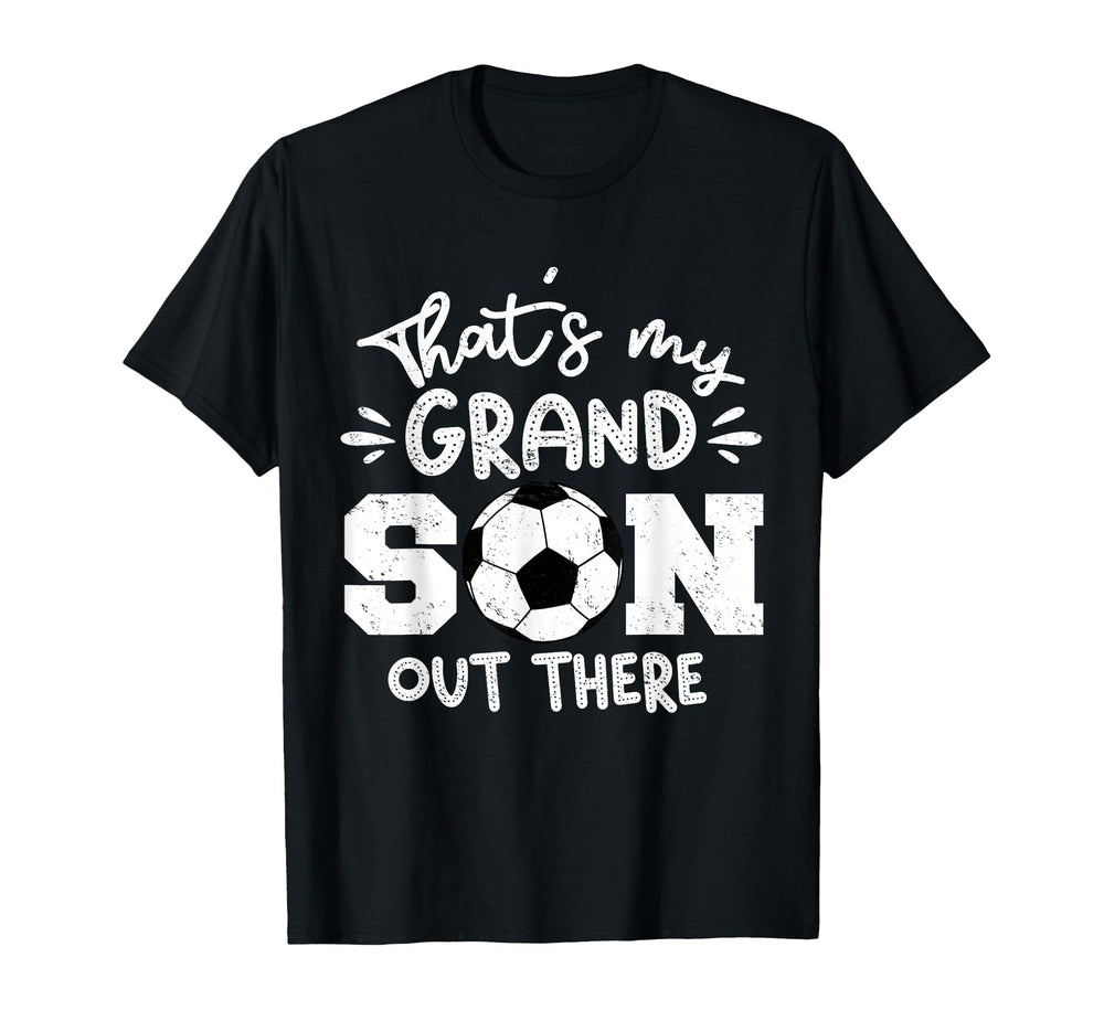 Thats My Grandson Out There Soccer T-Shirt - Unique Graphic Unisex