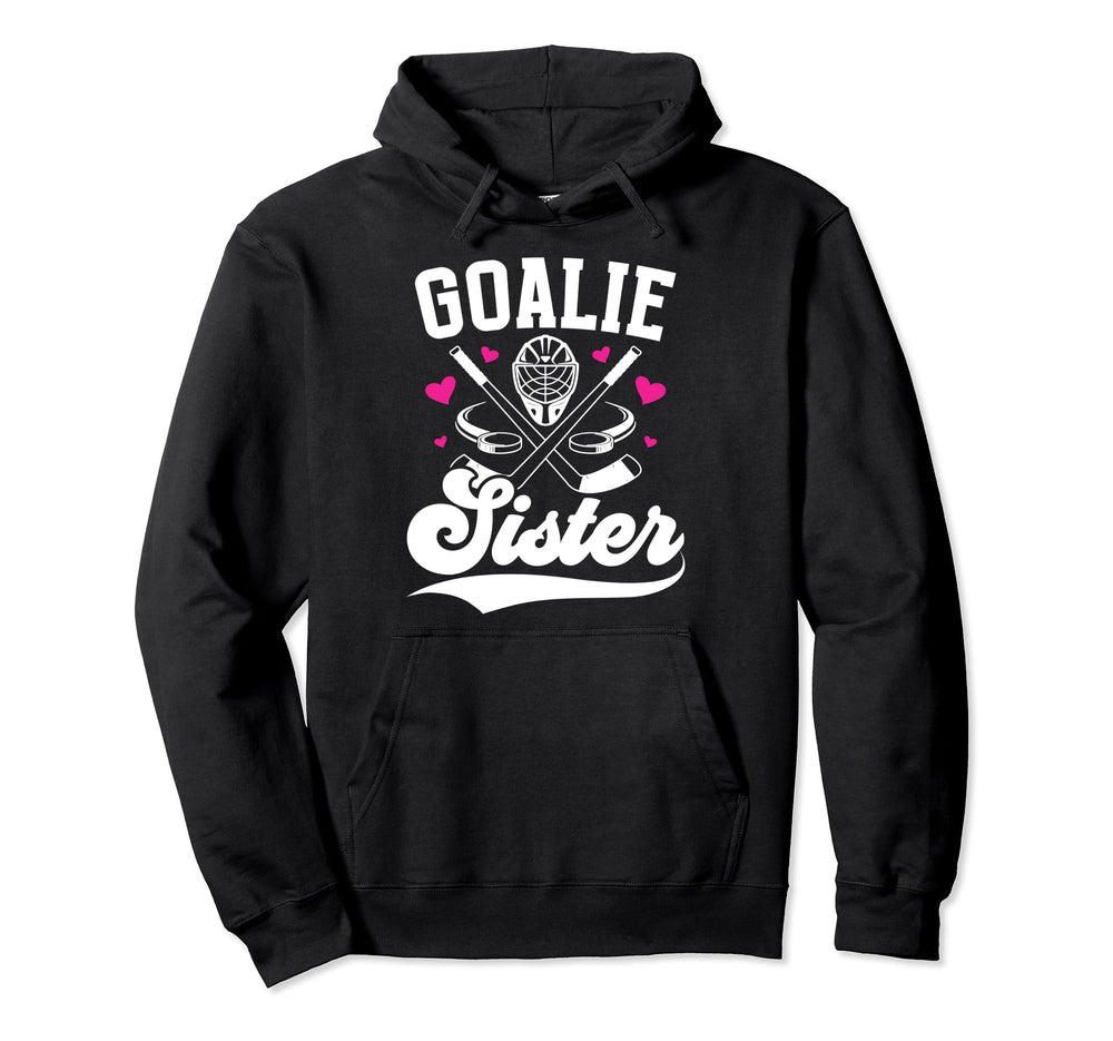 Ice Hockey Goalie Sister Hockey Hoodie - Unique Graphic for Adults