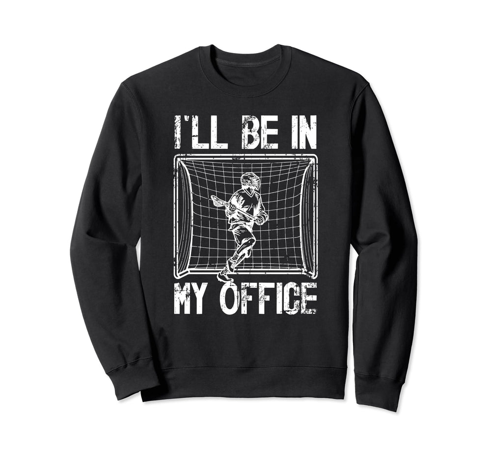 Ill Be My Office Lacrosse Sweatshirt - Fun Novelty Design for Adults