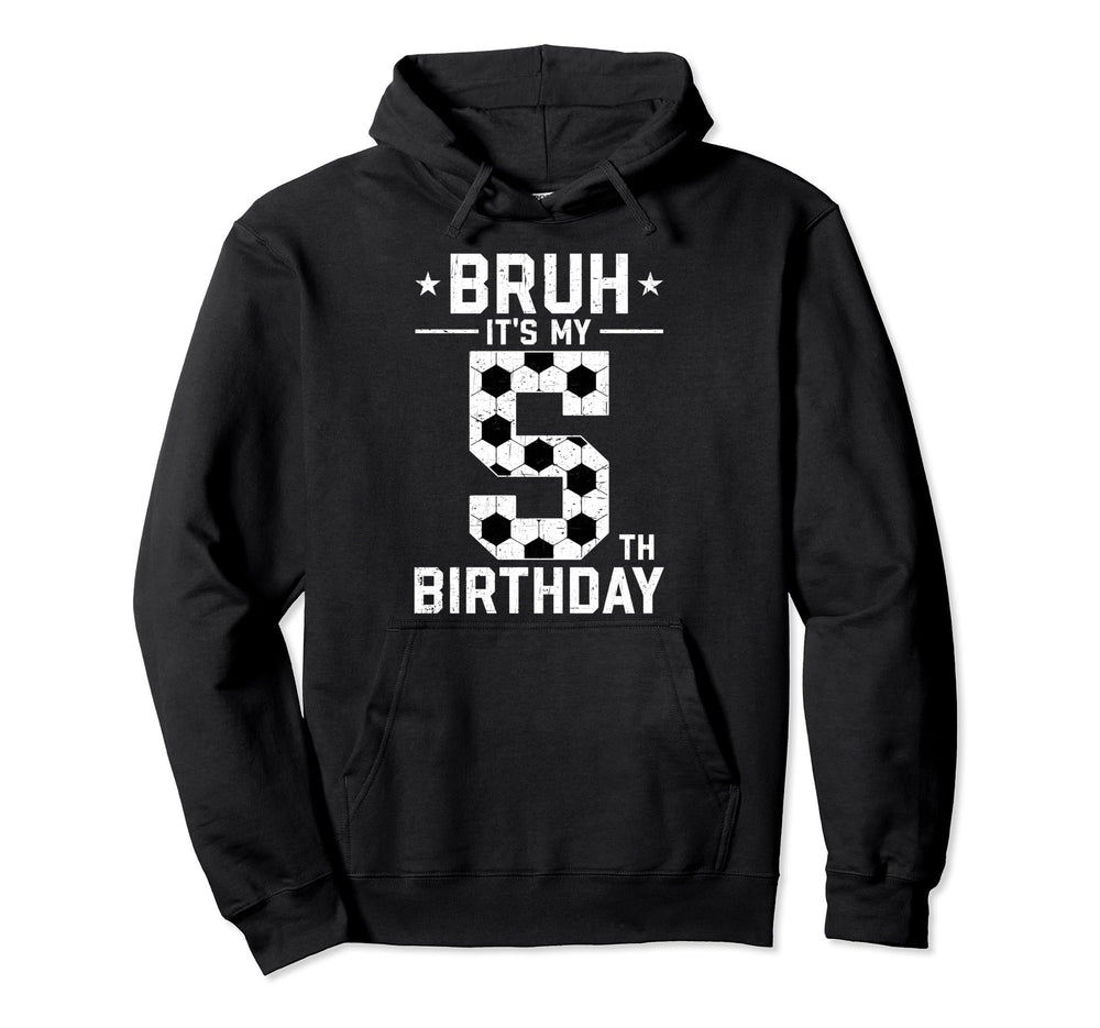 5 Year Old Birthday Soccer Bruh Its Hoodie - Aesthetic Graphic for Adults