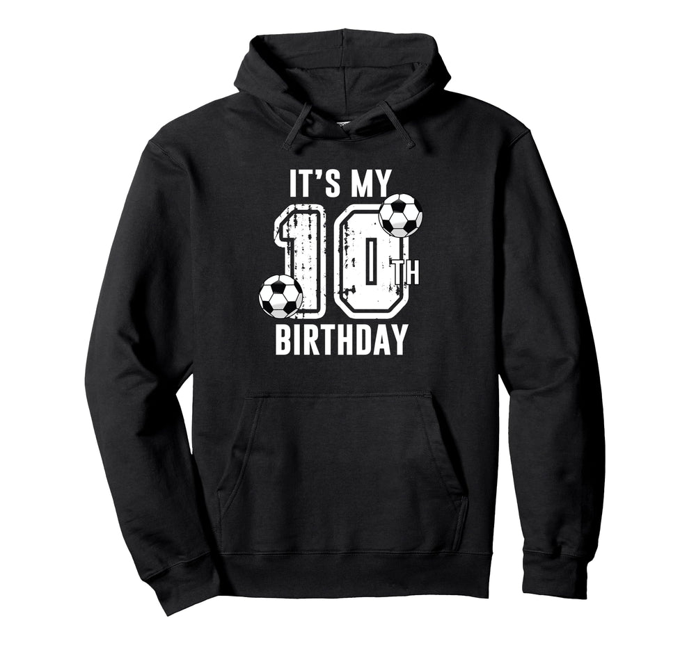 Its My 10Th Birthday Soccer Player 10Th Hoodie - Unique Graphic Unisex